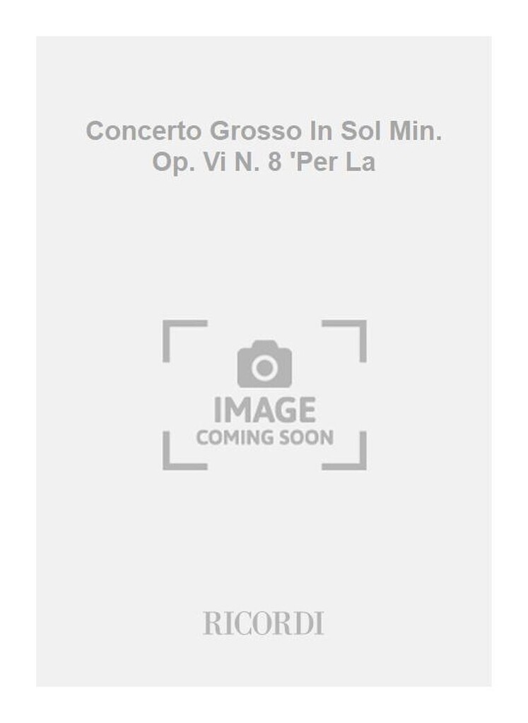 Concerto Grosso In Sol Min. Op. Vi N. 8 'Per La